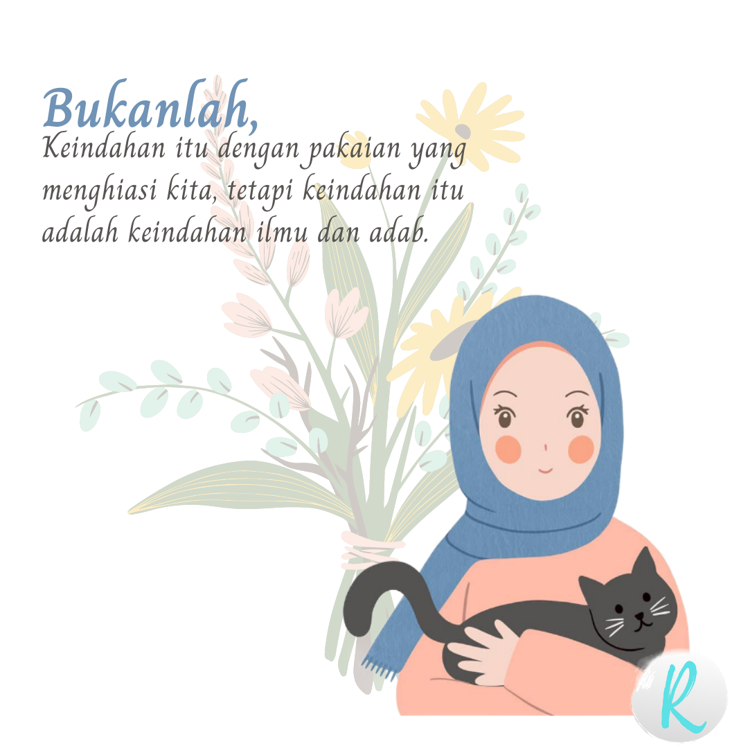 لَيْسَ الجَمَالُ بِأَثْوَابٍ تُزَيِّنُنُا إِنَّ الجَمَالَ جمَاَلُ العِلْمِ وَالأَدَبِ  Bukanlah kecantikan itu dengan pakaian yang menghias kita, sesungguhnya kecantikan itu ialah kecantikan dengan ilmu dan kesopanan.