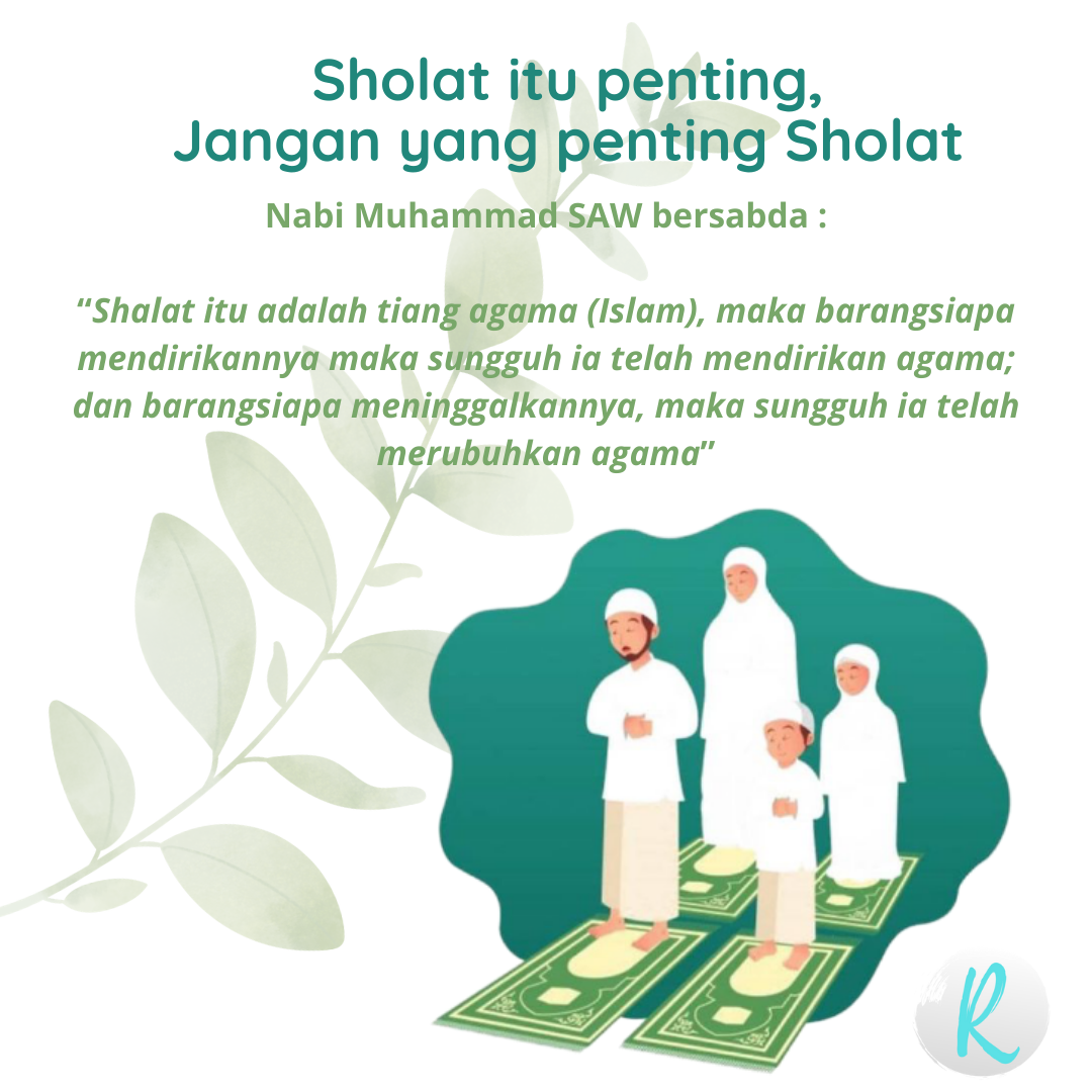 Shalat adalah tiang agama. Hal ini disebutkan dalam hadist Rasulullah yang diriwayatkan oleh Baihaqi “Shalat itu adalah tiang agama (Islam), maka barangsiapa mendirikannya maka sungguh ia telah mendirikan agama; dan barangsiapa meninggalkannya, maka sungguh ia telah merubuhkan agama”